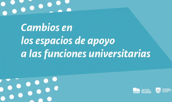 Cambios en los espacios de apoyo a las funciones universitarias