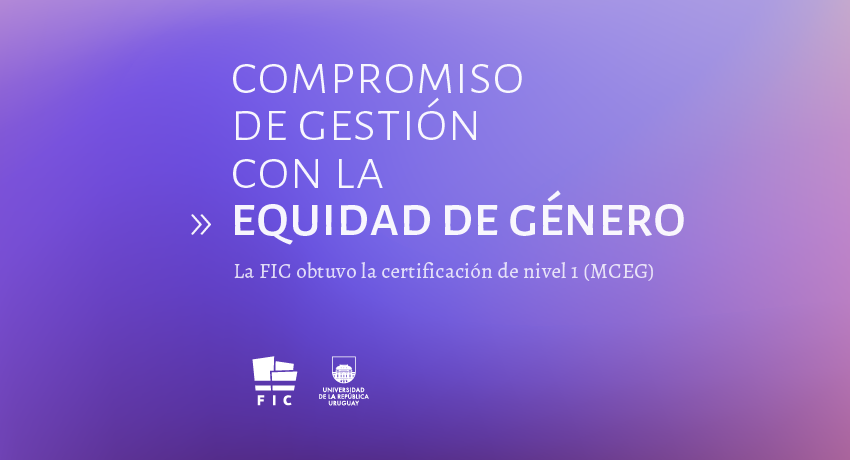 Imagen de fondo violeta. Texto en letras blancas: Compromiso de gestión con la equidad de género. La FIC obtuvo la certificación de nivel 1 de MCEG